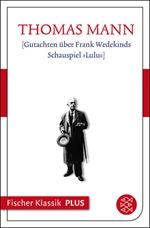 Gutachten über Frank Wedekinds Schauspiel »Lulu«