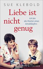 Liebe ist nicht genug - Ich bin die Mutter eines Amokläufers