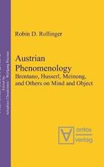 Austrian Phenomenology: Brentano, Husserl, Meinong, and Others on Mind and Object