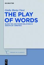 The Play of Words: Blood Ties and Power Relations in Aeschylus' 