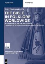 The Bible in Folklore Worldwide: A Handbook of Biblical Reception in Folklores of Africa, Asia, Oceania, and the Americas