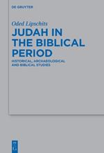 Judah in the Biblical Period: Historical, Archaeological and Biblical Studies Selected Essays