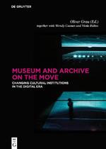 Museum and Archive on the Move: Changing Cultural Institutions in the Digital Era