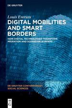 Digital Mobilities and Smart Borders: How Digital Technologies Transform Migration and Sovereign Borders