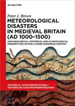 Meteorological Disasters in Medieval Britain (AD 1000?1500): Archaeological, Historical and Climatological Perspectives within a Wider European Context