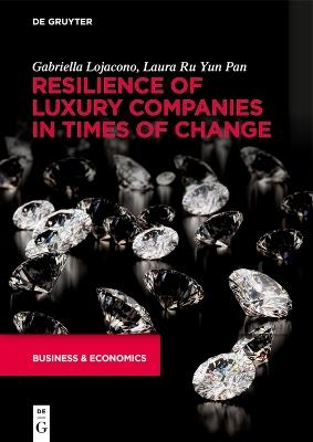 Resilience of Luxury Companies in Times of Change - Gabriella Lojacono,Laura Ru Yun Pan - cover