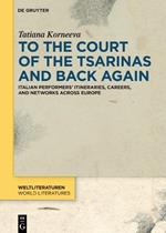 To the Court of the Tsarinas and Back Again: Italian Performers’ Itineraries, Careers, and Networks across Europe