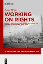 Working on Rights: Labor Protest and Democratic Opposition in Spain and Poland, 1960–1990