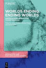 Worlds Ending. Ending Worlds: Understanding Apocalyptic Transformation