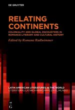 Relating Continents: Coloniality and Global Encounters in Romance Literary and Cultural History