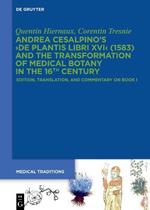 Andrea Cesalpino's ›De Plantis Libri XVI‹ (1583) and the Transformation of Medical Botany in the 16th Century: Edition, Translation, and Commentary on Book I