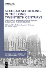 Secular Schooling in the Long Twentieth Century?: Christianity and Education in Norway, Sweden, and the Netherlands