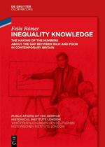 Inequality Knowledge: The Making of the Numbers about the Gap between Rich and Poor in Contemporary Britain