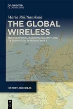 The Global Wireless: Transnational Radiotelegraphy and Its Disruption in World War I