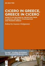 Cicero in Greece, Greece in Cicero: Aspects of Reciprocal Reception from Classical Antiquity to Byzantium and Modern Greece