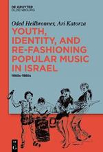 Youth, Identity, and Re-Fashioning Popular Music in Israel: 1950s–1980s