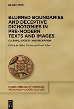 Blurred Boundaries and Deceptive Dichotomies in Pre-Modern Texts and Images: Culture, Society and Reception