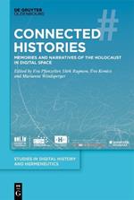 Connected Histories: Memories and Narratives of the Holocaust in Digital Space