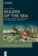 Rulers of the Sea: Maritime Strategy and Sea Power in Ancient Greece, 550–321 BCE