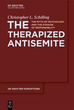 The Therapized Antisemite: The Myth of Psychology and the Evasion of Responsibility