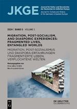 Migration, Post-Socialism, and Diasporic Experiences. Fragmented Lives, Entangled Worlds / Migration, Postsozialismus und Diaspora-Erfahrungen. Fragmentierte Leben, verflochtene Welten