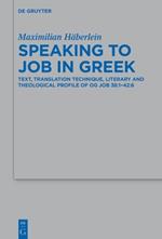 Speaking to Job in Greek: Text, Translation Technique, Literary and Theological Profile of OG Job 38:1-42:6