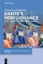 Dante’s Performance: Music, Dance, and Drama in the “Commedia”