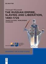 The Russian Empire, Slaving and Liberation, 1480–1725: Trans-Cultural Worldviews in Eurasia