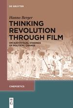 Thinking Revolution Through Film: On Audiovisual Stagings of Political Change