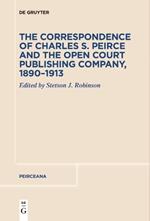 The Correspondence of Charles S. Peirce and the Open Court Publishing Company, 1890–1913