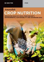 Crop Nutrition: Enhancing Healthy Soils, Food Security, Environmental Sustainability and Advancing SDGs