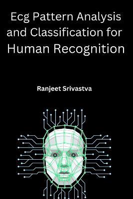 Ecg Pattern Analysis and Classification for Human Recognition - Ranjeet Srivastva - cover