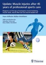 Update: Muscle injuries after 45 years of professional sports care: Diagnosis and Therapy of Neurogenic Muscle Hardening, Muscle Strain, Muscle Fiber Tear and Muscle Bundle Tear