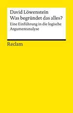 Was begründet das alles? Eine Einführung in die logische Argumentanalyse