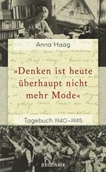 »Denken ist heute u¨berhaupt nicht mehr Mode«. Tagebuch 1940–1945