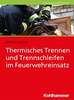 Thermisches Trennen und Trennschleifen im Feuerwehreinsatz