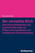 Der verstellte Blick: Verhaltensauffälligkeiten und psychische Störungen bei Kindern und Jugendlichen mit intellektueller Beeinträchtigung