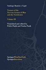 Texture of the Nervous System of Man and the Vertebrates: Volume III An annotated and edited translation of the original Spanish text with the additions of the French version by Pedro Pasik and Tauba Pasik