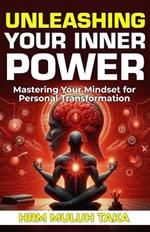Unleashing Your Inner Power: Mastering Your Mindset for Personal Transformation