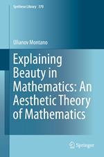 Explaining Beauty in Mathematics: An Aesthetic Theory of Mathematics