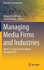 Managing Media Firms and Industries: What's So Special About Media Management?