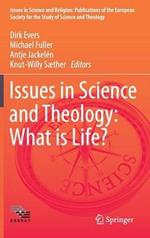 Issues in Science and Theology: What is Life?