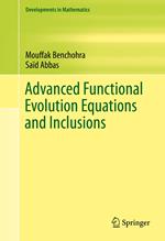 Advanced Functional Evolution Equations and Inclusions