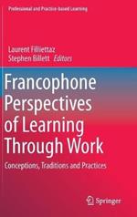 Francophone Perspectives of Learning Through Work: Conceptions, Traditions and Practices