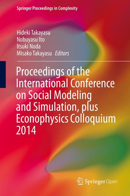 Proceedings of the International Conference on Social Modeling and Simulation, plus Econophysics Colloquium 2014