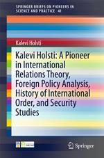 Kalevi Holsti: A Pioneer in International Relations Theory, Foreign Policy Analysis, History of International Order, and Security Studies