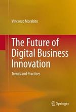 The Future of Digital Business Innovation: Trends and Practices