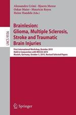 Brainlesion: Glioma, Multiple Sclerosis, Stroke and Traumatic Brain Injuries: First International Workshop, Brainles 2015, Held in Conjunction with MICCAI 2015, Munich, Germany, October 5, 2015, Revised Selected Papers