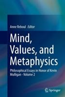 Mind, Values, and Metaphysics: Philosophical Essays in Honor of Kevin Mulligan - Volume 2