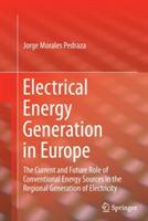 Electrical Energy Generation in Europe: The Current and Future Role of Conventional Energy Sources in the Regional Generation of Electricity